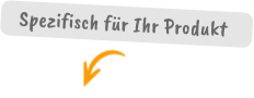 Spezifisch für Ihr Produkt